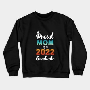 Proud Mom of a 2022 Graduate Crewneck Sweatshirt